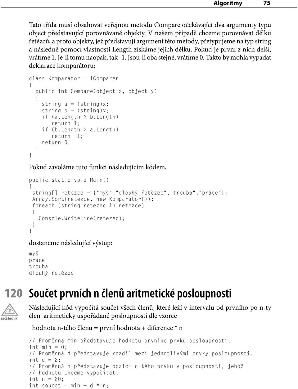 Pokud je první z nich delší, vrátíme 1. Je-li tomu naopak, tak -1. Jsou-li oba stejné, vrátíme 0.
