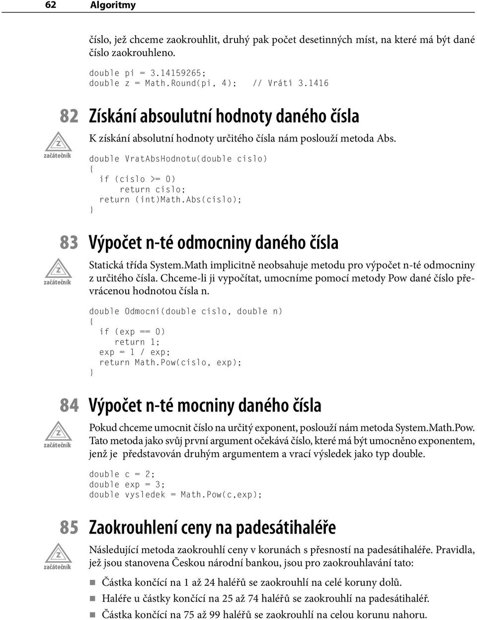 abs(cislo); 83 Výpočet n-té odmocniny daného čísla Statická třída System.Math implicitně neobsahuje metodu pro výpočet n-té odmocniny z určitého čísla.