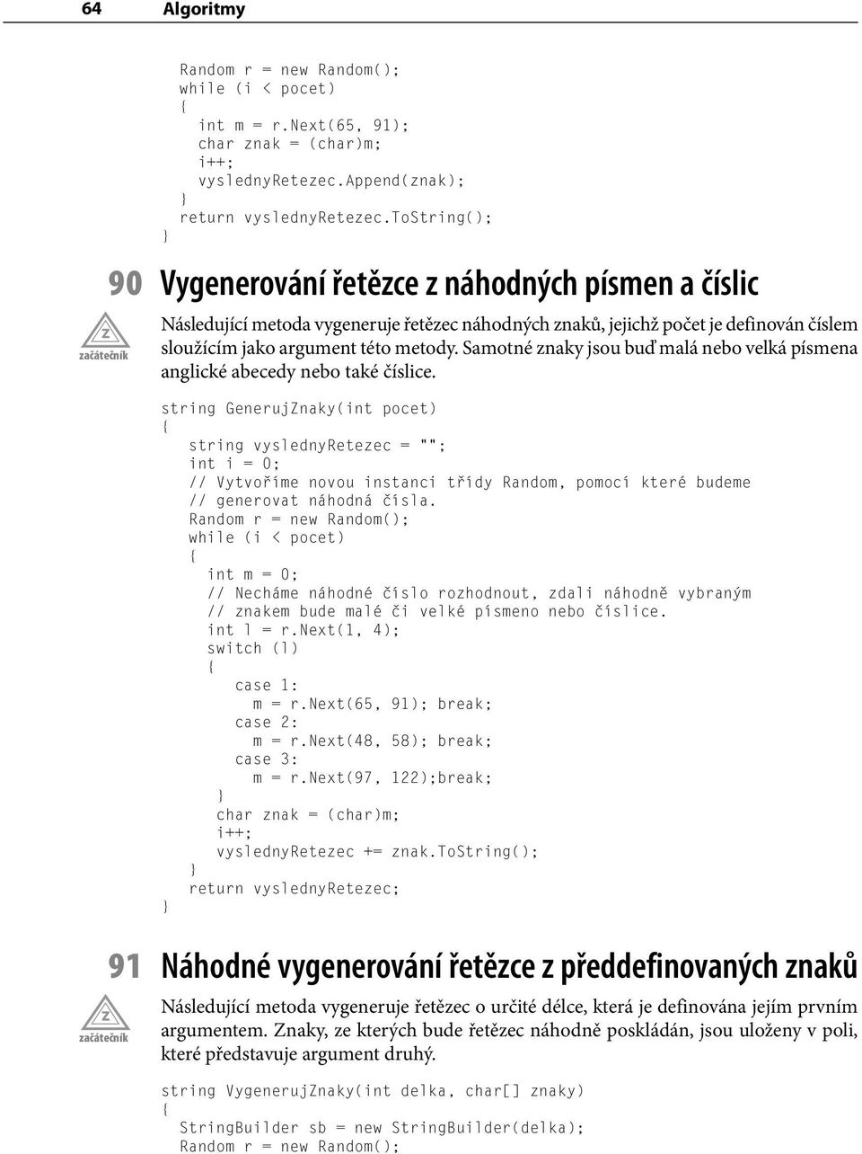 Samotné znaky jsou buď malá nebo velká písmena anglické abecedy nebo také číslice.