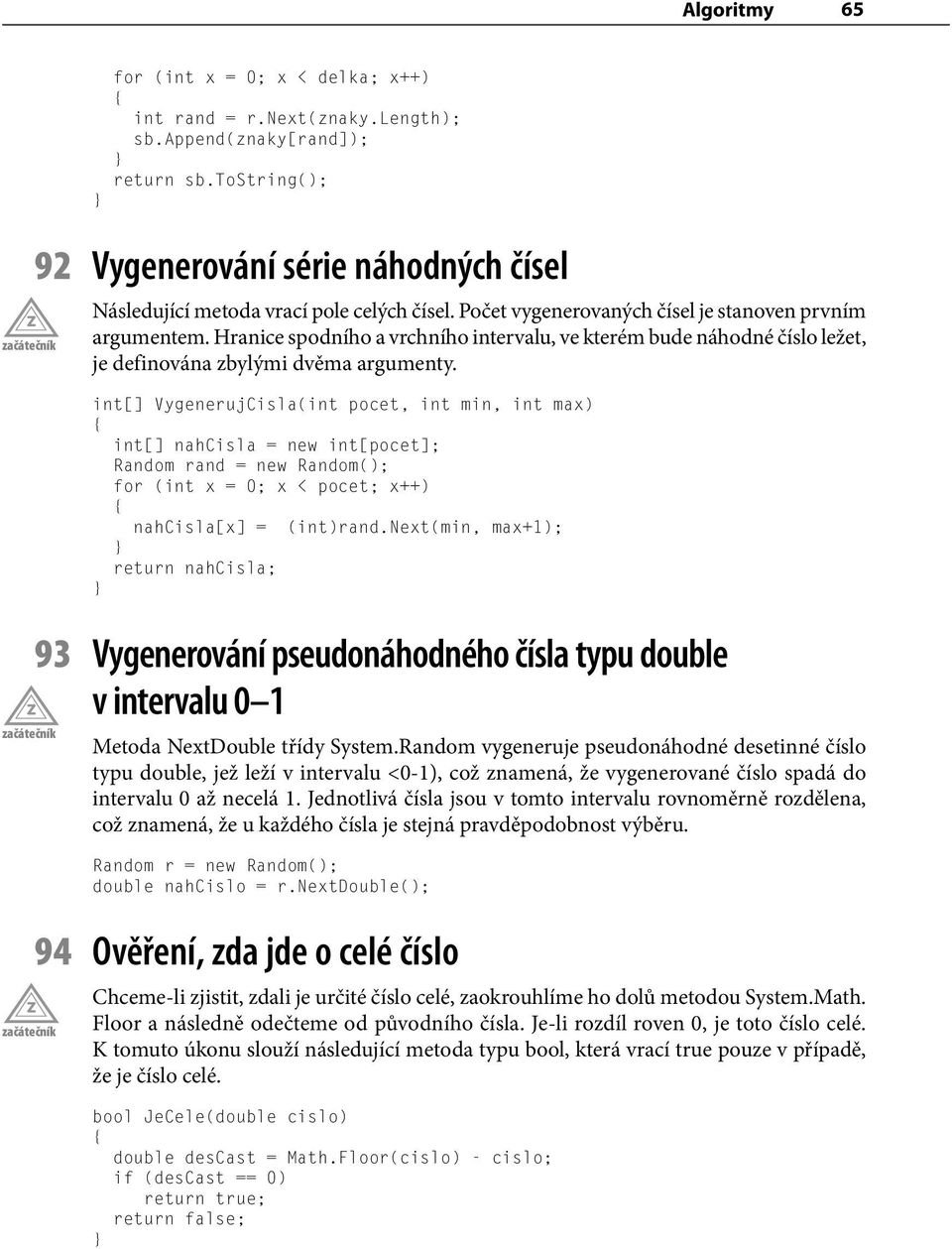 Hranice spodního a vrchního intervalu, ve kterém bude náhodné číslo ležet, je definována zbylými dvěma argumenty.