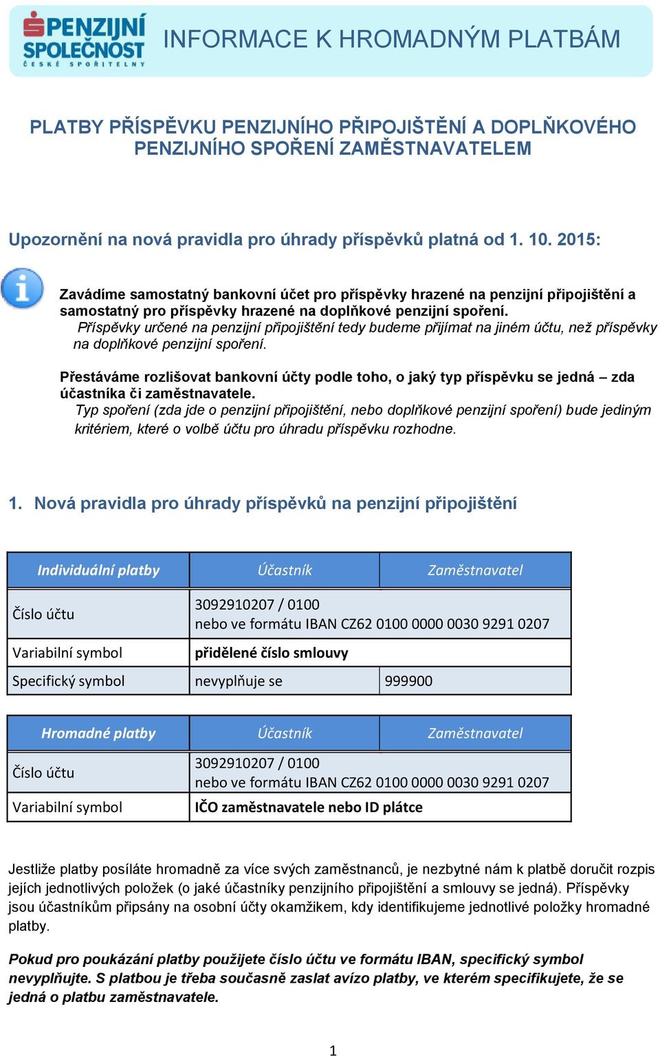 Příspěvky určené na penzijní připojištění tedy budeme přijímat na jiném účtu, než příspěvky na doplňkové penzijní spoření.