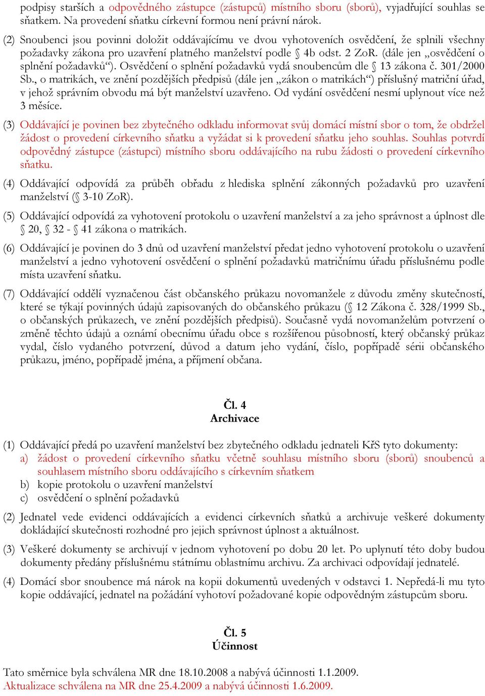 (dále jen osvědčení o splnění požadavků ). Osvědčení o splnění požadavků vydá snoubencům dle 13 zákona č. 301/2000 Sb.