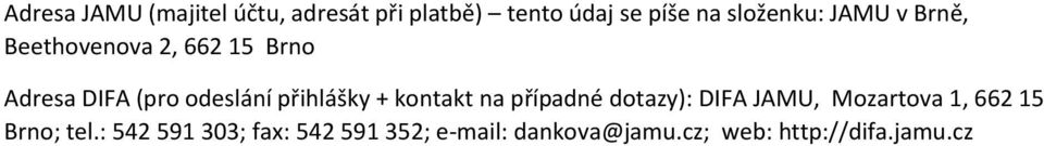 přihlášky + kontakt na případné dotazy): DIFA JAMU, Mozartova 1, 662 15 Brno;