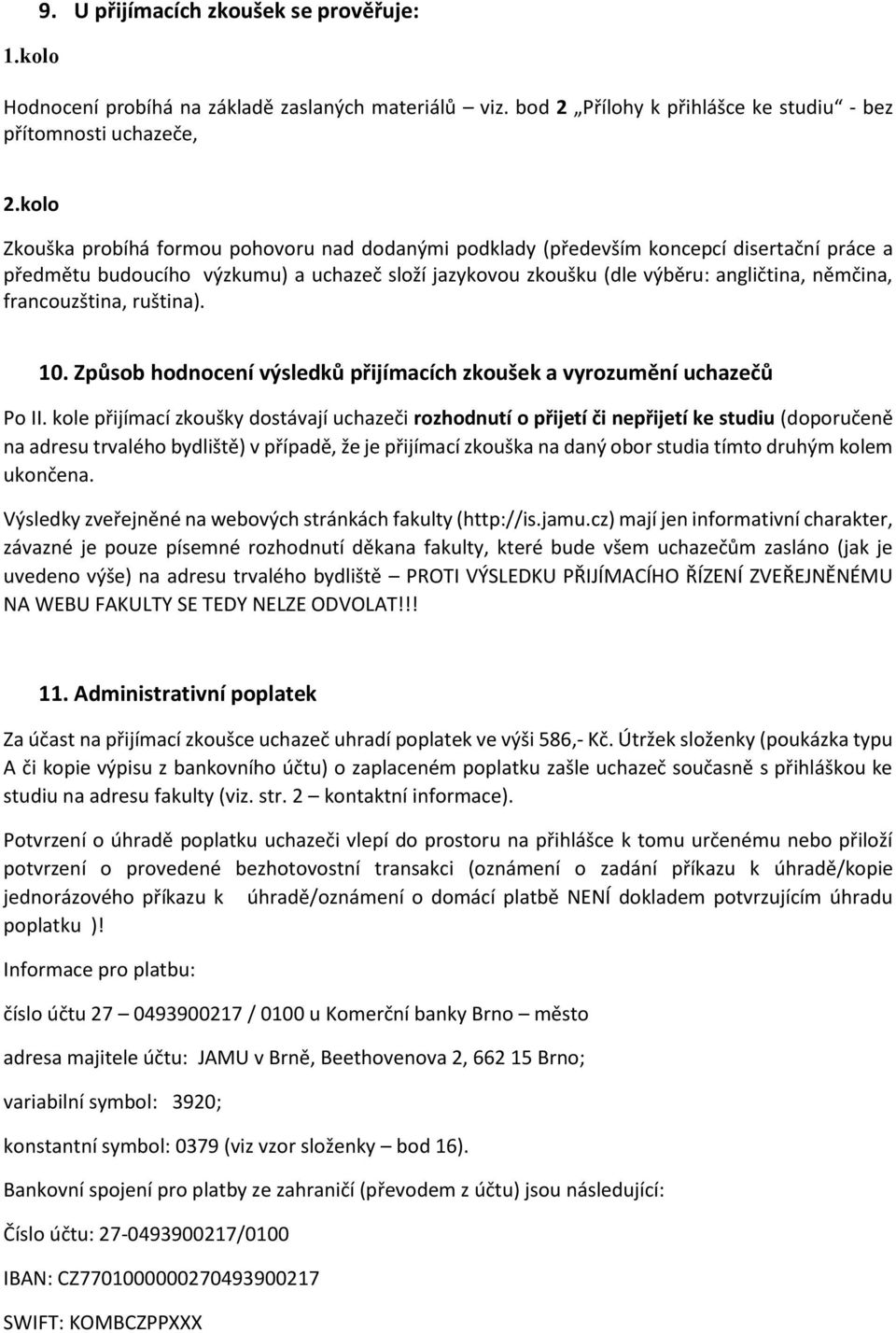 francouzština, ruština). 10. Způsob hodnocení výsledků přijímacích zkoušek a vyrozumění uchazečů Po II.