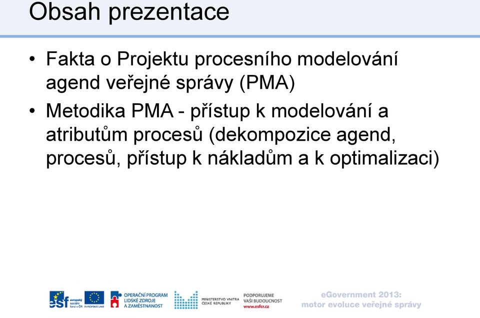 - přístup k modelování a atributům procesů