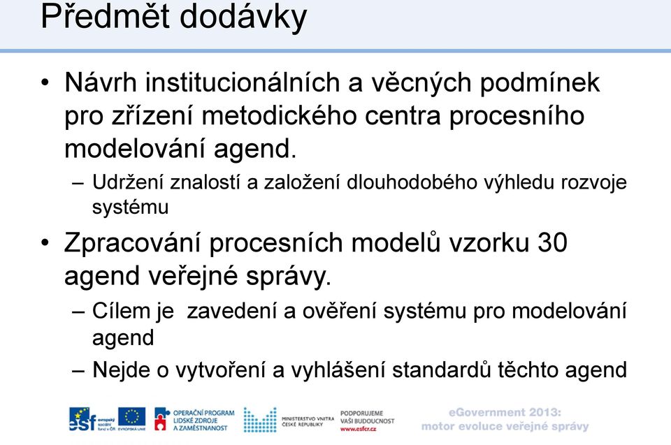 Udržení znalostí a založení dlouhodobého výhledu rozvoje systému Zpracování procesních