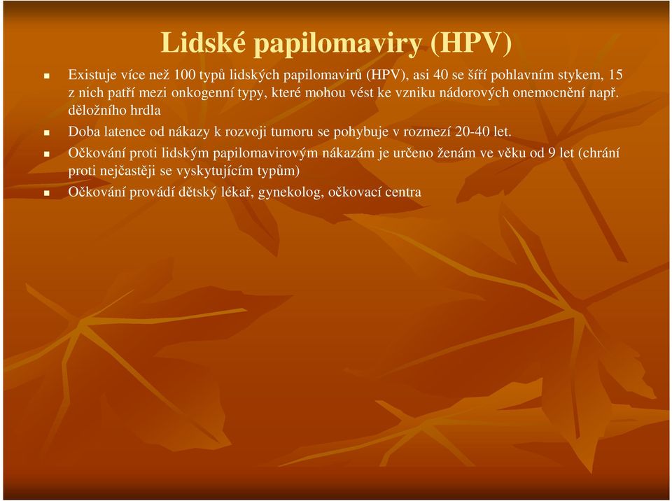 děložního hrdla Doba latence od nákazy k rozvoji tumoru se pohybuje v rozmezí 20-40 let.