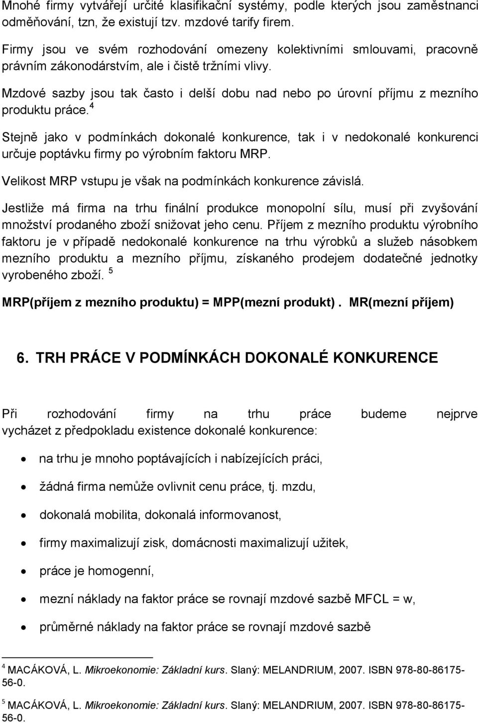 Mzdové sazby jsou tak často i delší dobu nad nebo po úrovní příjmu z mezního produktu práce.