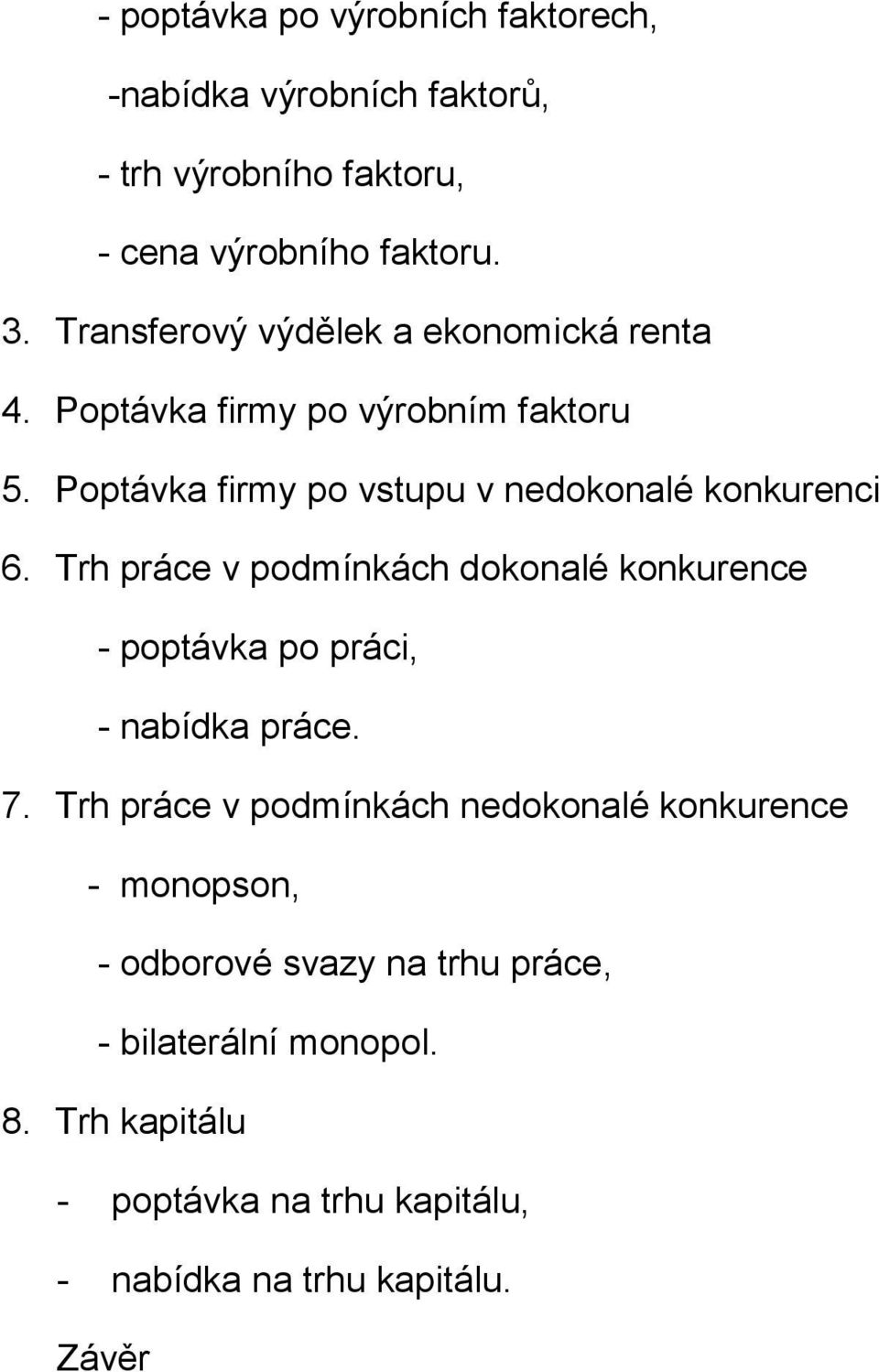 Trh práce v podmínkách dokonalé konkurence - poptávka po práci, - nabídka práce. 7.