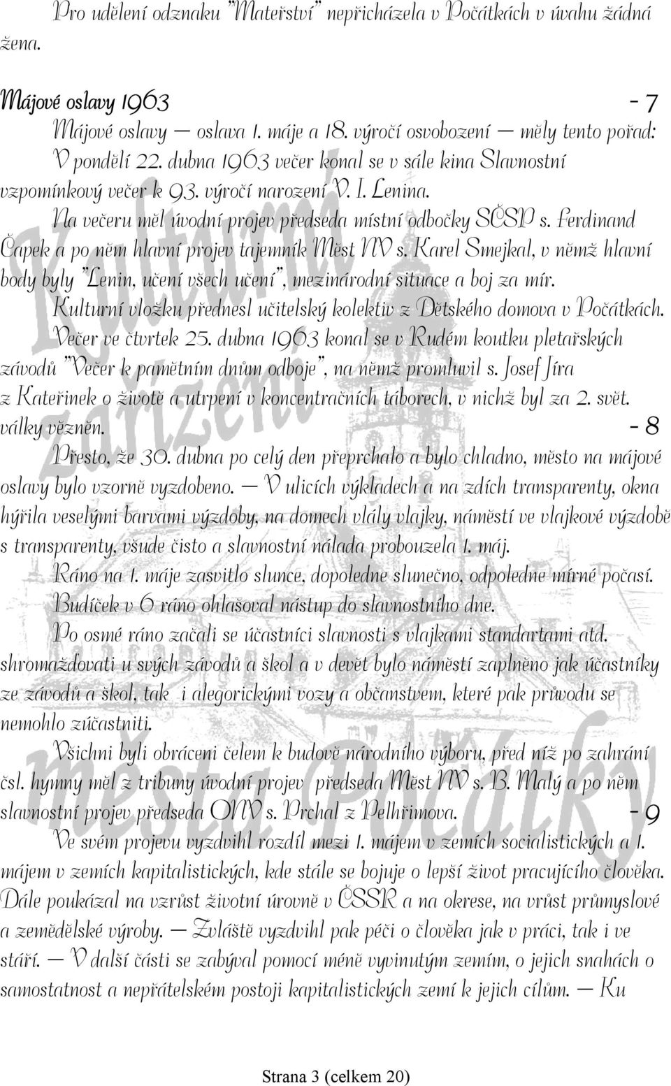Ferdinand Čapek a po něm hlavní projev tajemník Měst NV s. Karel Smejkal, v němž hlavní body byly Lenin, učení všech učení, mezinárodní situace a boj za mír.