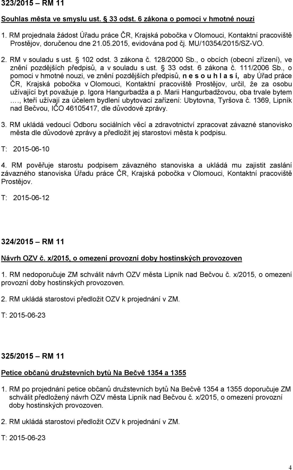 3 zákona č. 128/2000 Sb., o obcích (obecní zřízení), ve znění pozdějších předpisů, a v souladu s ust. 33 odst. 6 zákona č. 111/2006 Sb.