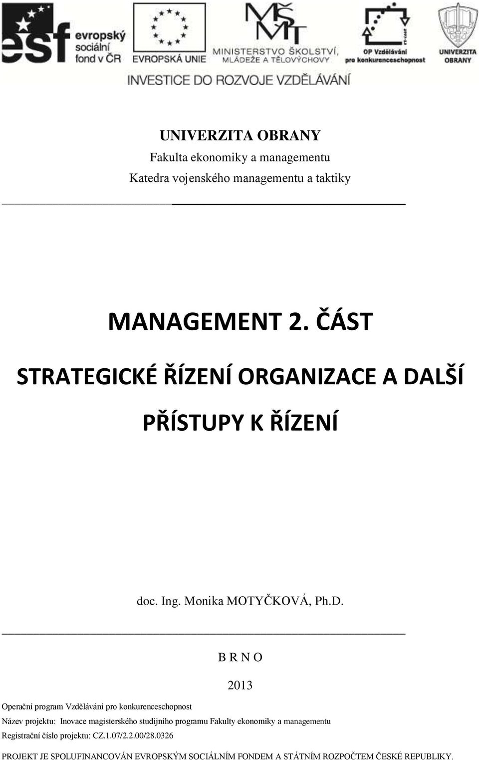 LŠÍ PŘÍSTUPY K ŘÍZENÍ doc. Ing. Monika MOTYČKOVÁ, Ph.D.