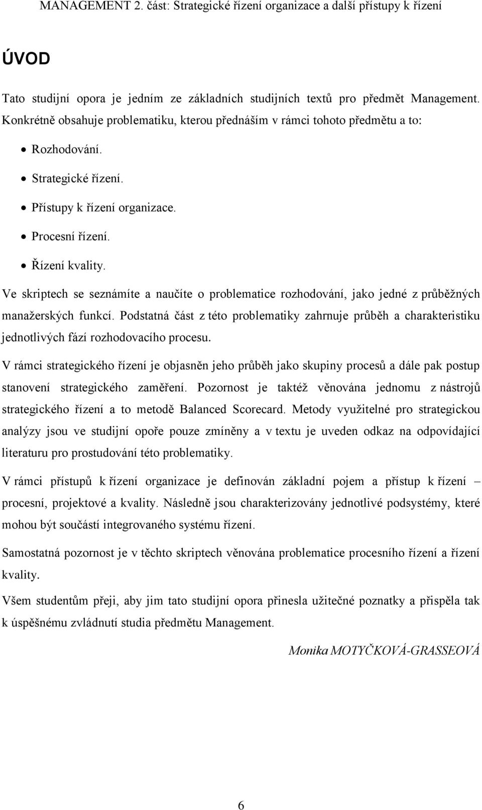 Podstatná část z této problematiky zahrnuje průběh a charakteristiku jednotlivých fází rozhodovacího procesu.