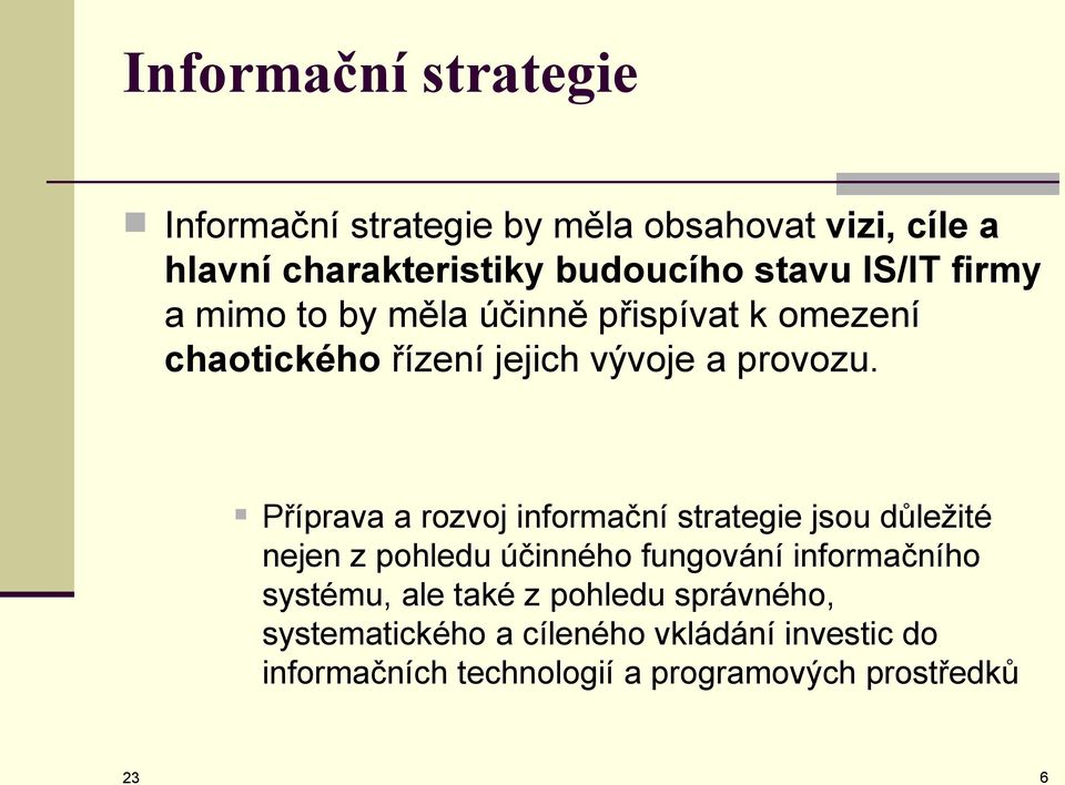 Příprava a rozvoj informační strategie jsou důležité nejen z pohledu účinného fungování informačního systému, ale
