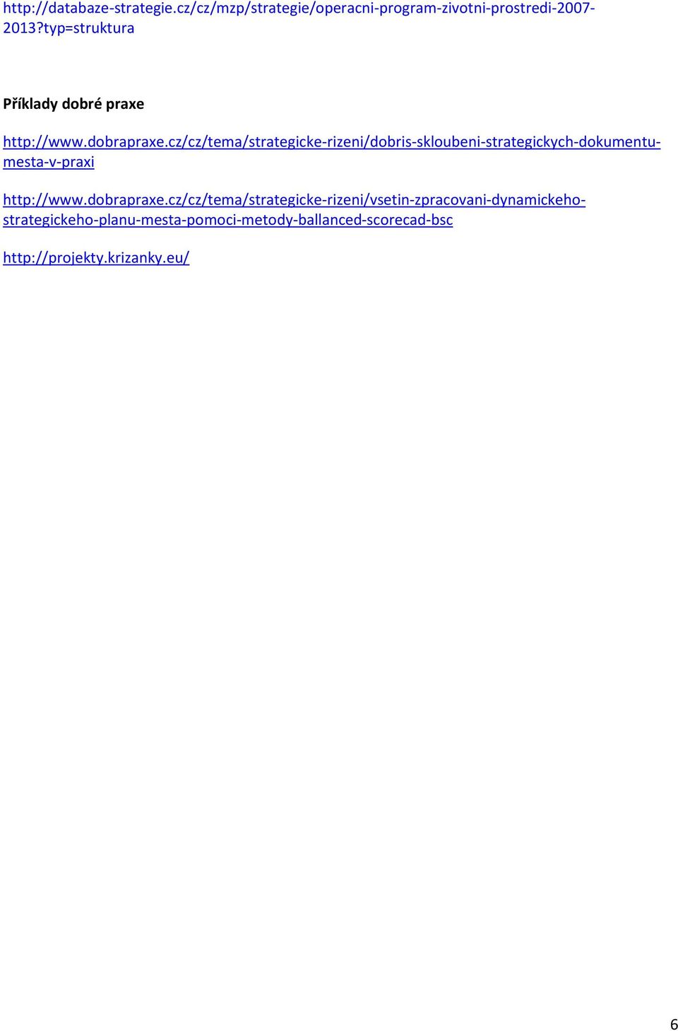 cz/cz/tema/strategicke-rizeni/dobris-skloubeni-strategickych-dokumentumesta-v-praxi http://www.