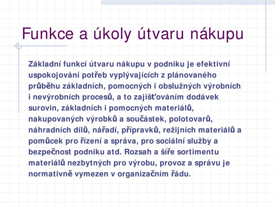 nakupovaných výrobků a součástek, polotovarů, náhradních dílů, nářadí, přípravků, režijních materiálů a pomůcek pro řízení a správa, pro