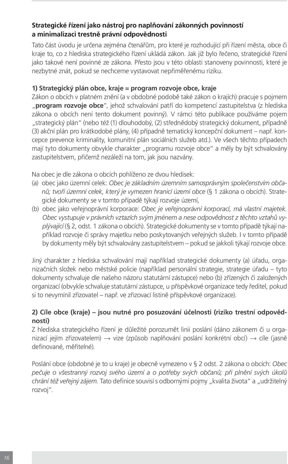 Přesto jsou v této oblasti stanoveny povinnosti, které je nezbytné znát, pokud se nechceme vystavovat nepřiměřenému riziku.