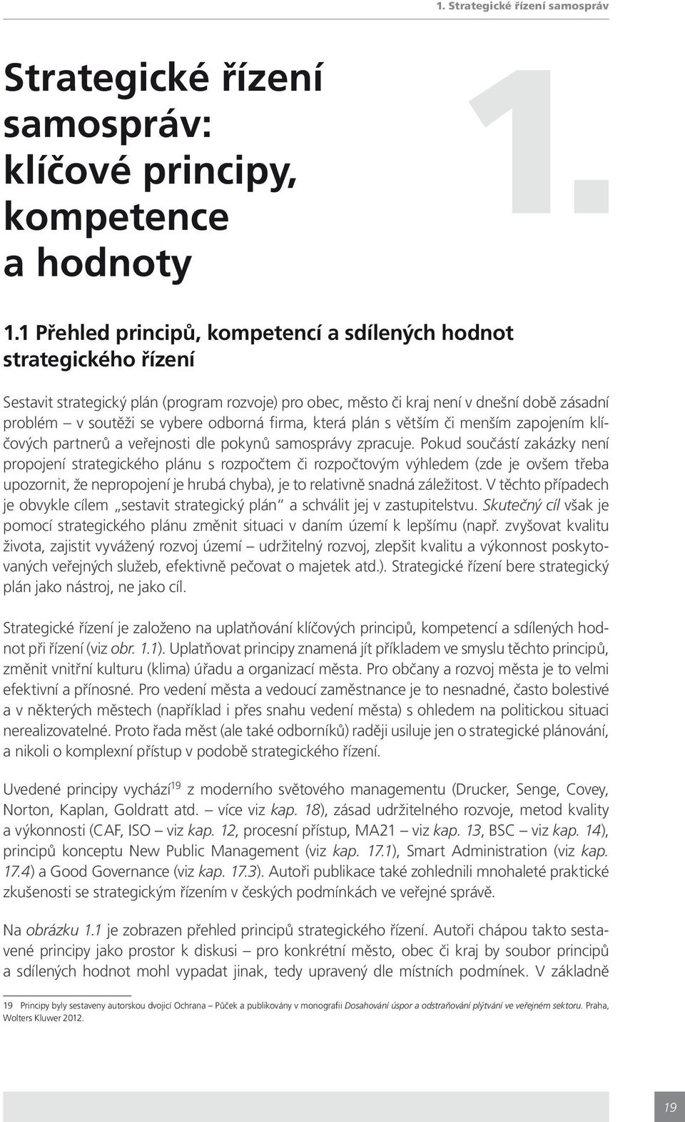 odborná firma, která plán s větším či menším zapojením klíčových partnerů a veřejnosti dle pokynů samosprávy zpracuje.