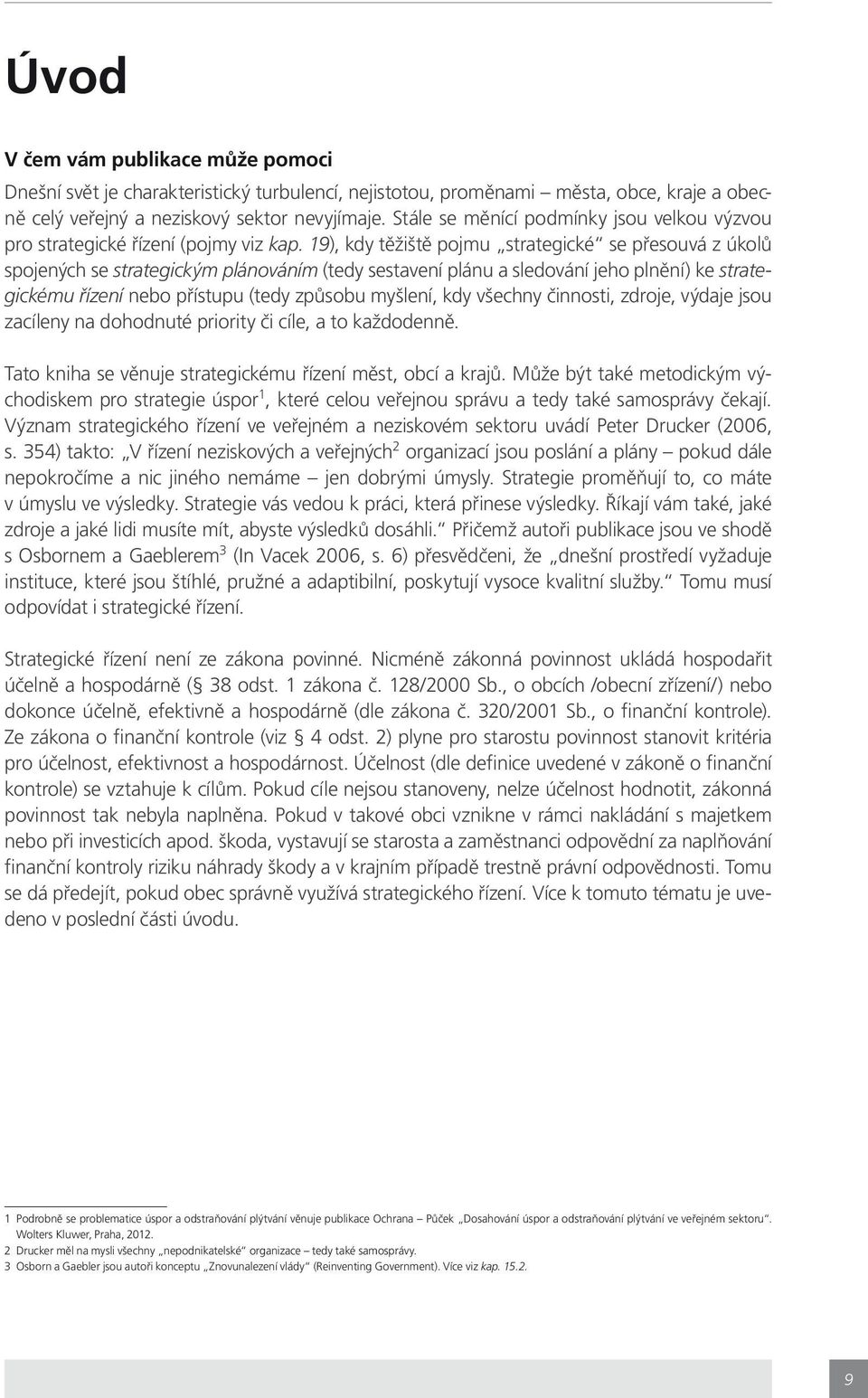 19), kdy těžiště pojmu strategické se přesouvá z úkolů spojených se strategickým plánováním (tedy sestavení plánu a sledování jeho plnění) ke strategickému řízení nebo přístupu (tedy způsobu myšlení,