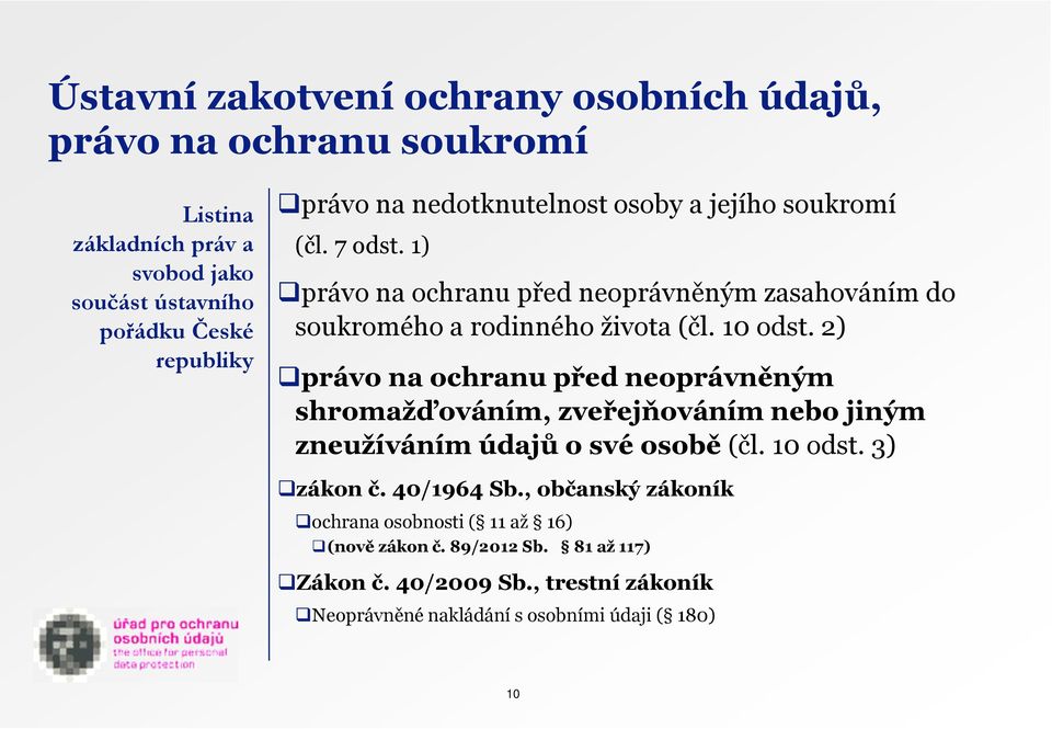 2) právo na ochranu před neoprávněným shromažďováním, zveřejňováním nebo jiným zneužíváním údajů o své osobě (čl. 10 odst. 3) zákon č. 40/1964 Sb.