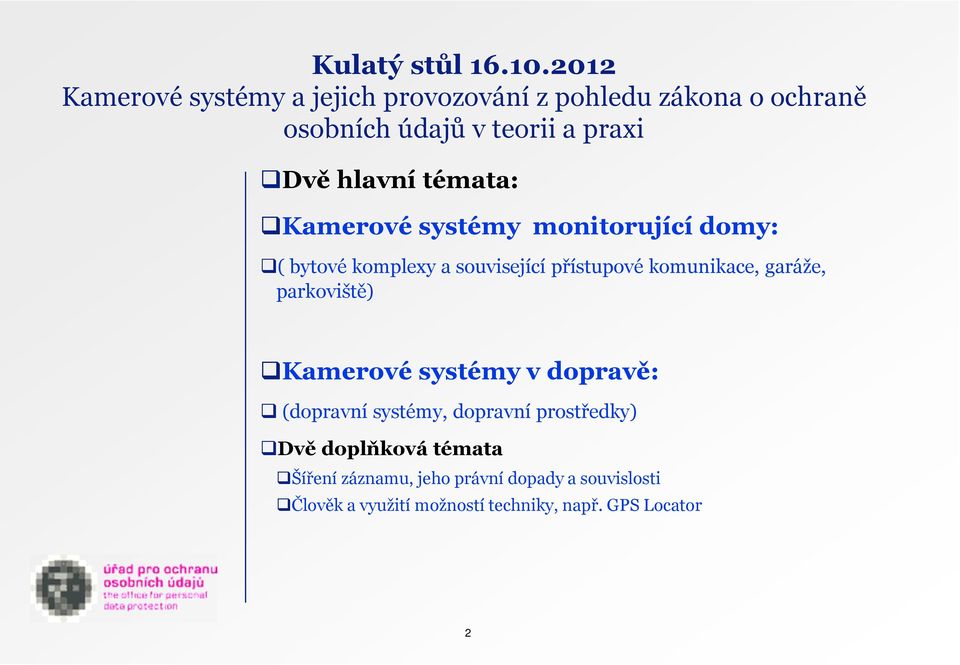 hlavní témata: Kamerové systémy monitorující domy: ( bytové komplexy a související přístupové komunikace,