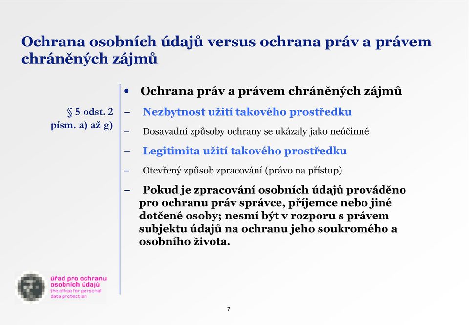 prostředku Otevřený způsob zpracování (právo na přístup) Pokud je zpracování osobních údajů prováděno pro ochranu práv