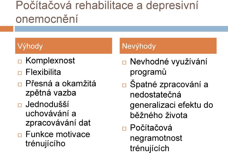 motivace trénujícího Nevýhody Nevhodné využívání programů Špatné zpracování a