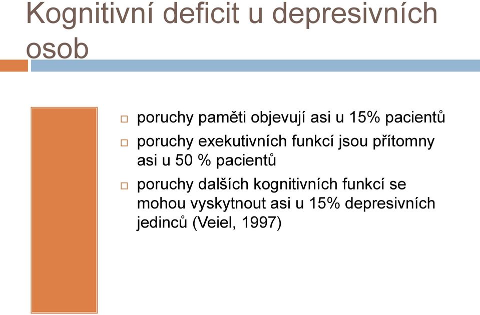 přítomny asi u 50 % pacientů poruchy dalších kognitivních