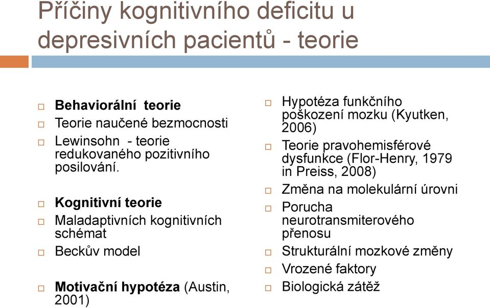 Kognitivní teorie Maladaptivních kognitivních schémat Beckův model Motivační hypotéza (Austin, 2001) Hypotéza funkčního