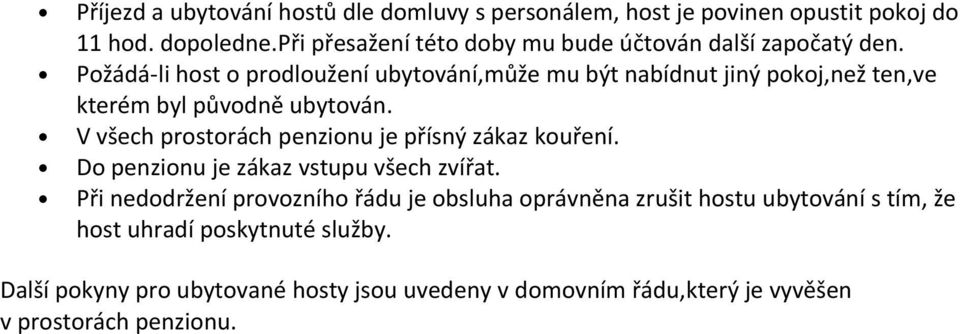 Požádá-li host o prodloužení ubytování,může mu být nabídnut jiný pokoj,než ten,ve kterém byl původně ubytován.