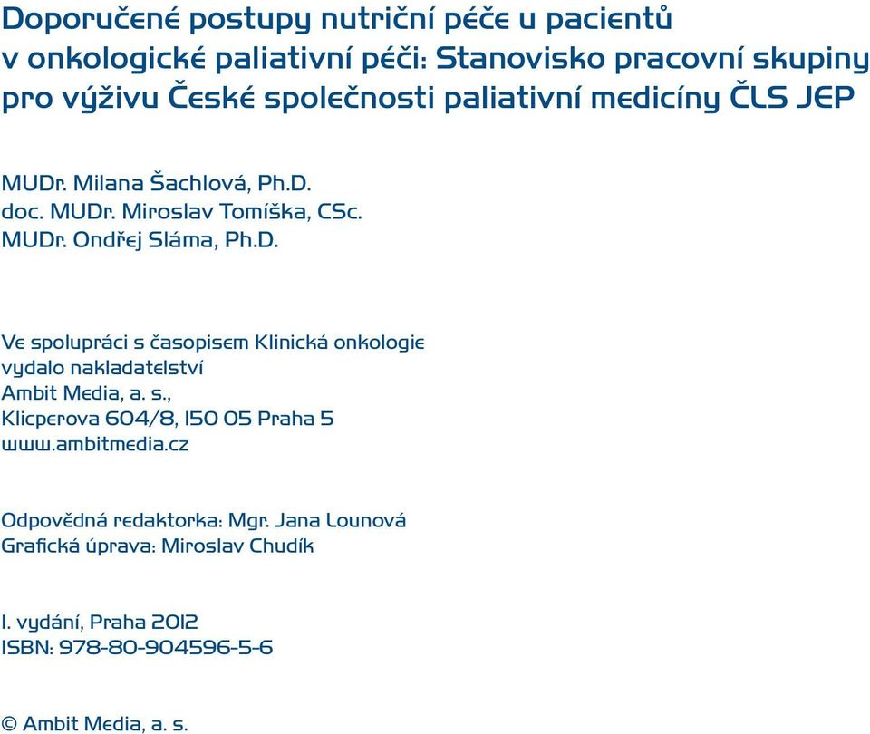 s., Klicperova 604/8, 150 05 Praha 5 www.ambitmedia.cz Odpovědná redaktorka: Mgr. Jana Lounová Grafická úprava: Miroslav Chudík 1.