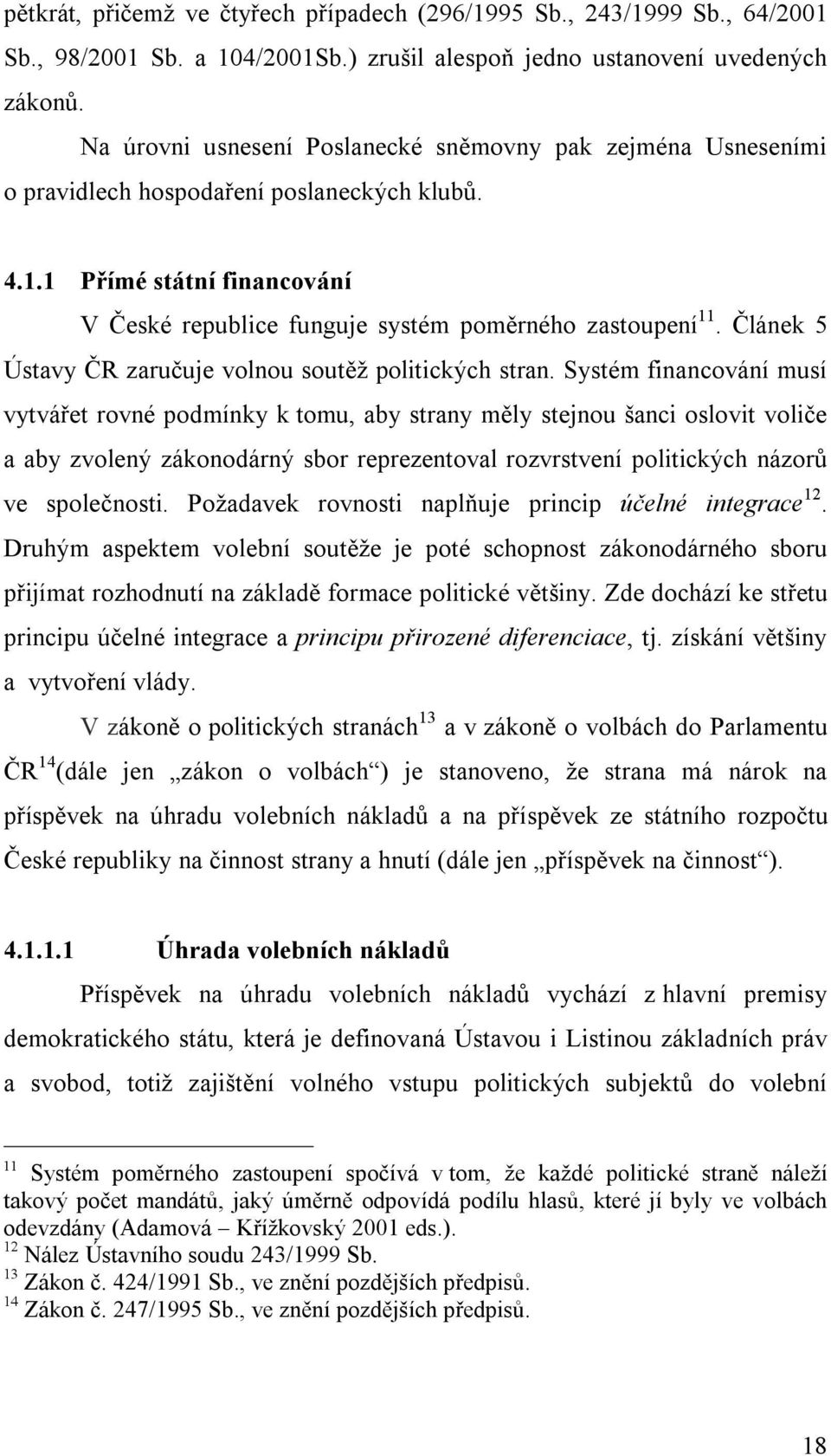 Článek 5 Ústavy ČR zaručuje volnou soutěž politických stran.