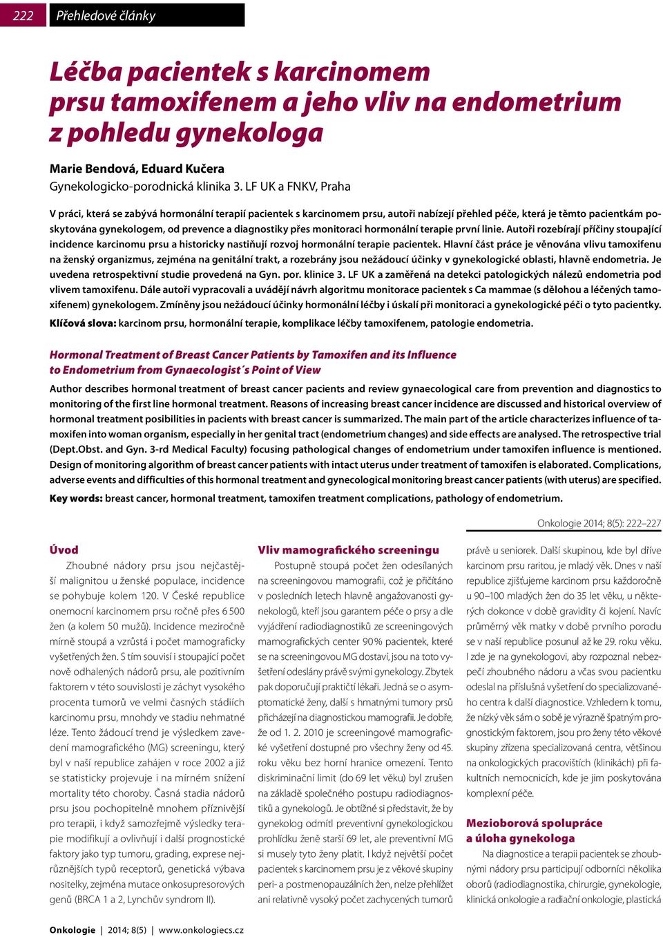 přes monitoraci hormonální terapie první linie. Autoři rozebírají příčiny stoupající incidence karcinomu prsu a historicky nastiňují rozvoj hormonální terapie pacientek.