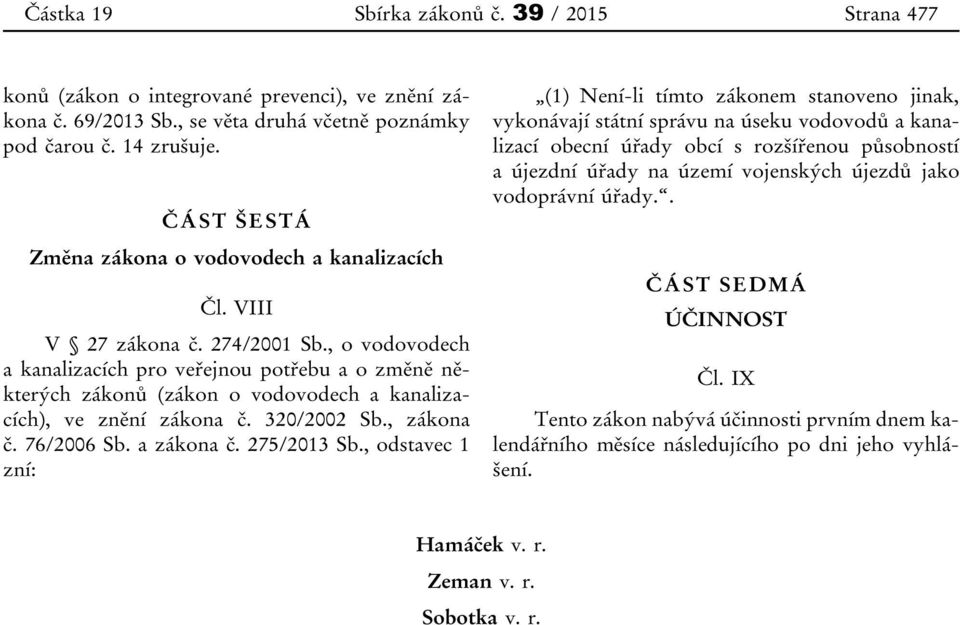 , o vodovodech a kanalizacích pro veřejnou potřebu a o změně některých zákonů (zákon o vodovodech a kanalizacích), ve znění zákona č. 320/2002 Sb., zákona č. 76/2006 Sb. a zákona č. 275/2013 Sb.