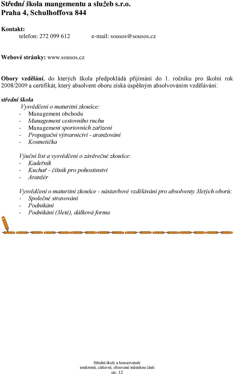 cz - Management obchodu - Management cestovního ruchu - Management sportovních zařízení - Propagační výtvarnictví