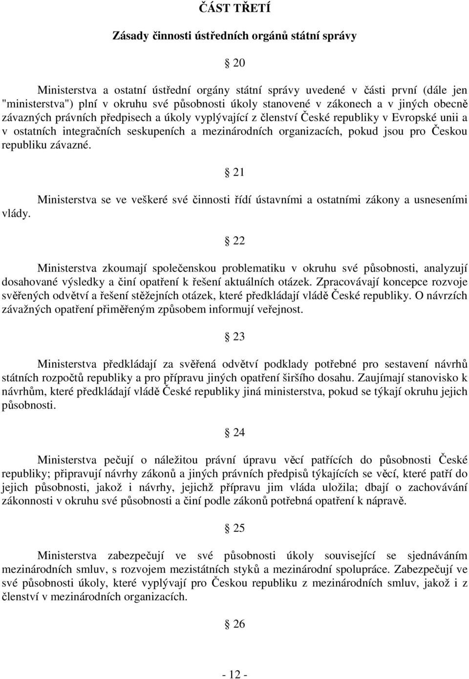 organizacích, pokud jsou pro Českou republiku závazné. 21 vlády.