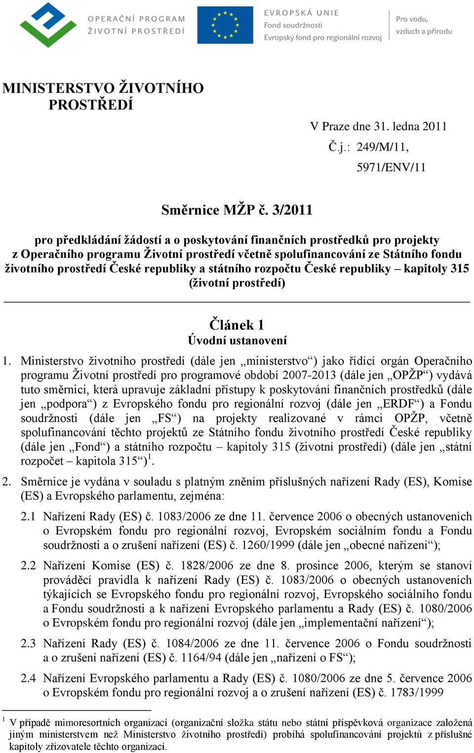 a státního rozpočtu České republiky kapitoly 315 (životní prostředí) Článek 1 Úvodní ustanovení 1.