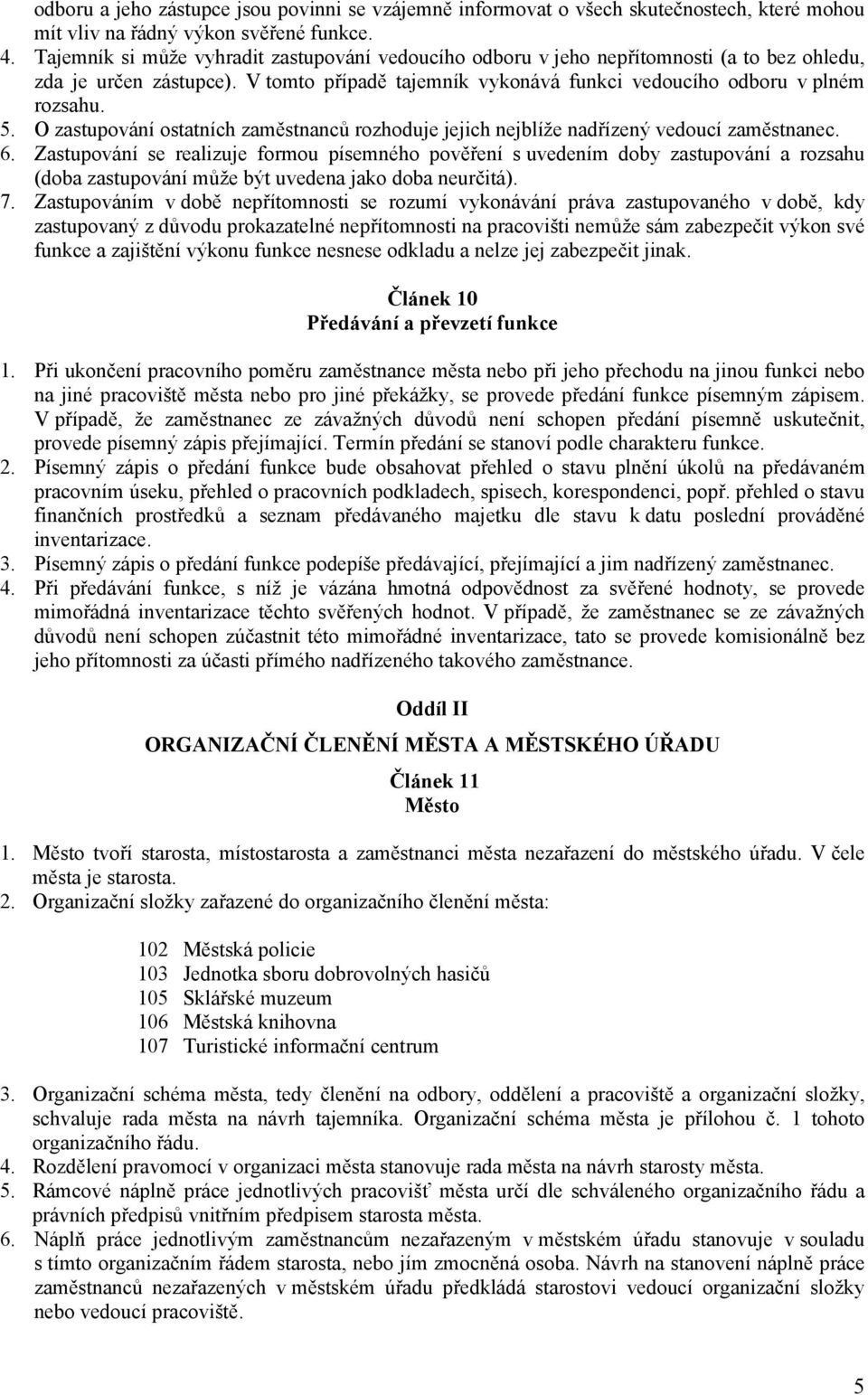 O zastupování ostatních zaměstnanců rozhoduje jejich nejblíže nadřízený vedoucí zaměstnanec. 6.