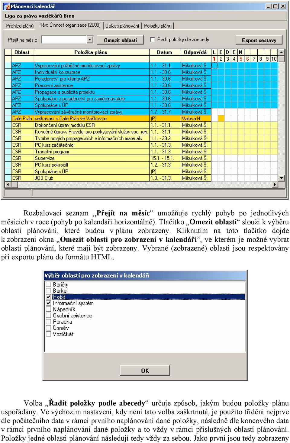 Kliknutím na toto tlačítko dojde k zobrazení okna Omezit oblasti pro zobrazení v kalendáři, ve kterém je možné vybrat oblasti plánování, které mají být zobrazeny.