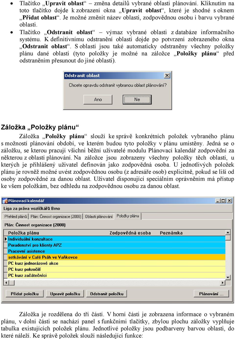 K definitivnímu odstranění oblasti dojde po potvrzení zobrazeného okna Odstranit oblast.