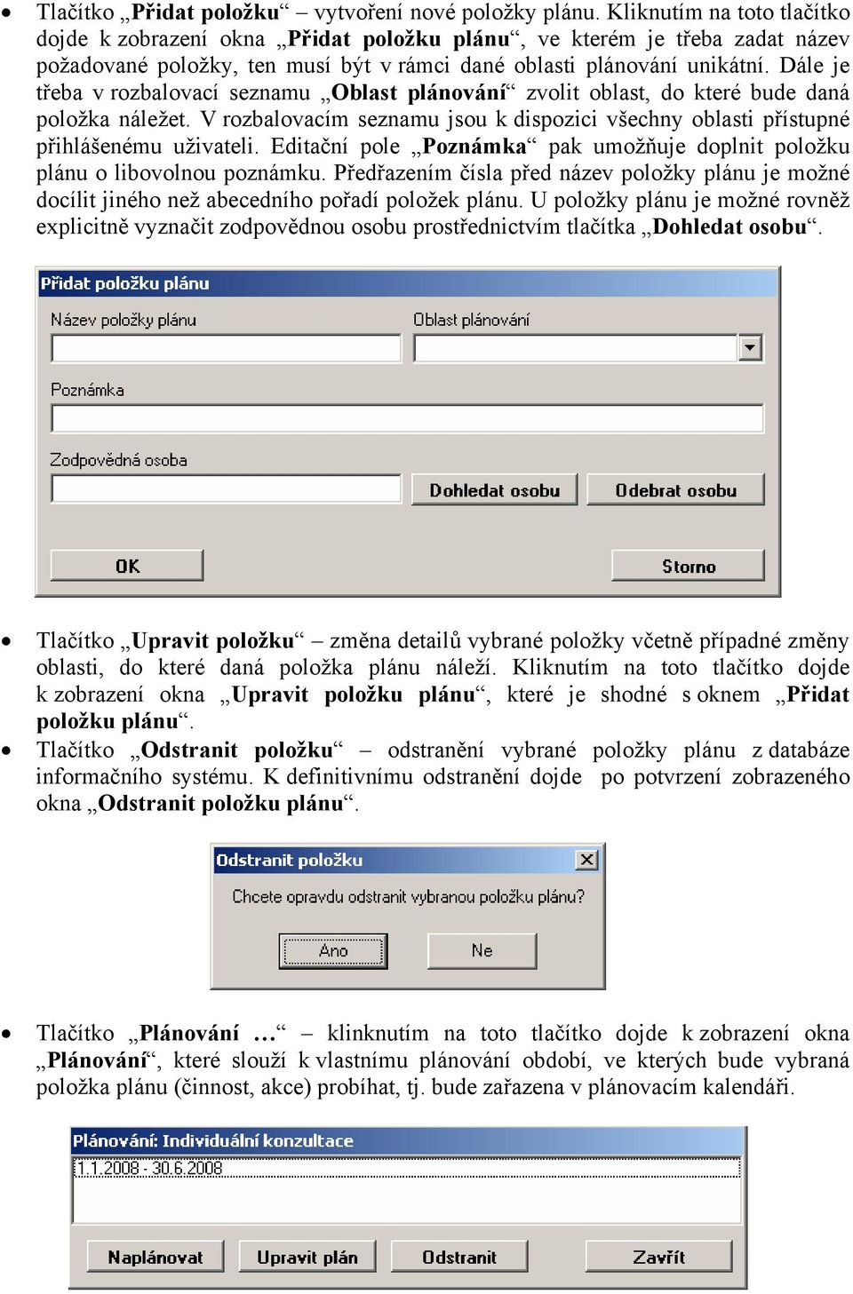 Dále je třeba v rozbalovací seznamu Oblast plánování zvolit oblast, do které bude daná položka náležet. V rozbalovacím seznamu jsou k dispozici všechny oblasti přístupné přihlášenému uživateli.