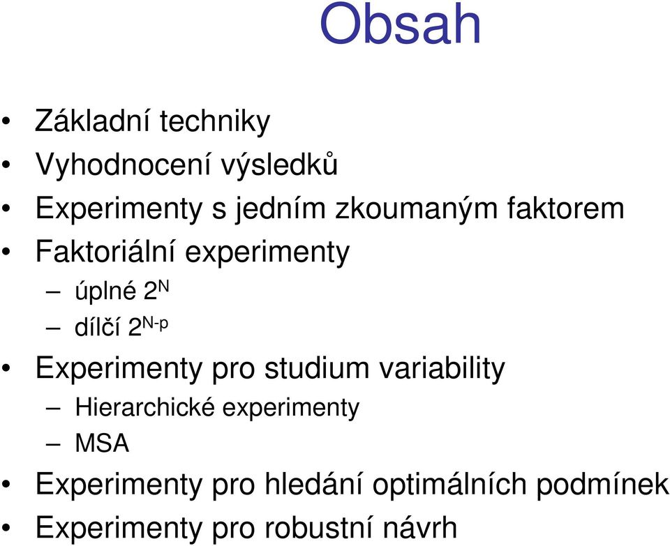 Experimenty pro studium variability Hierarchické experimenty MSA