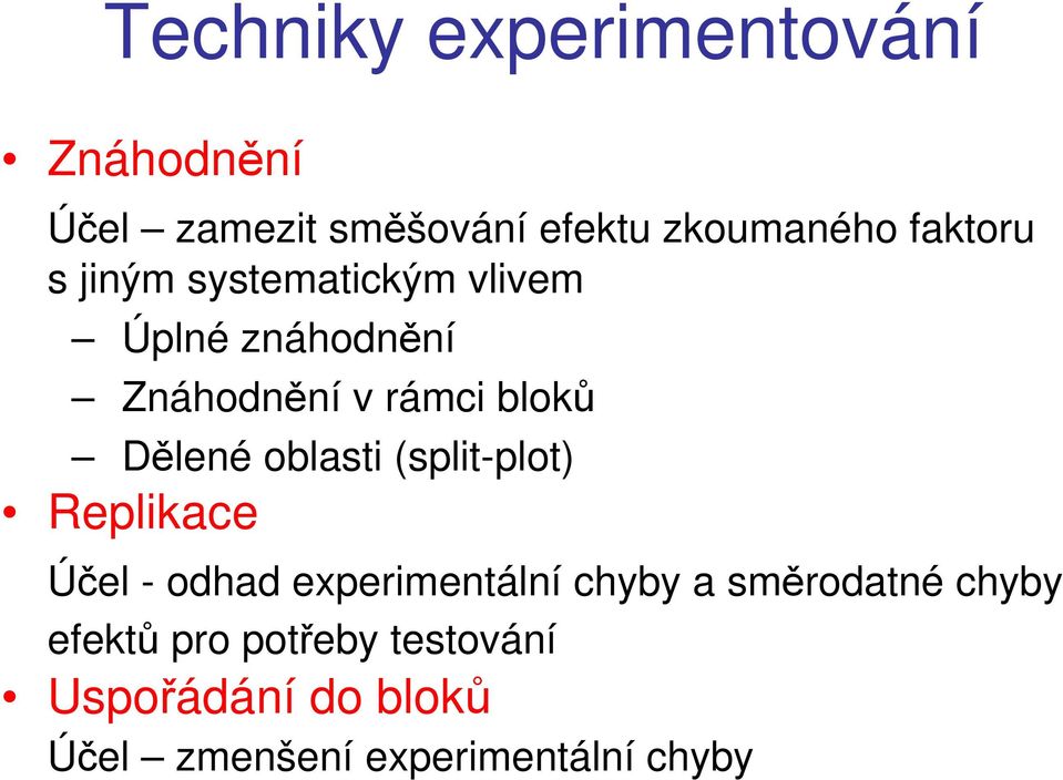 Dělené oblasti (split-plot) Replikace Účel - odhad experimentální chyby a