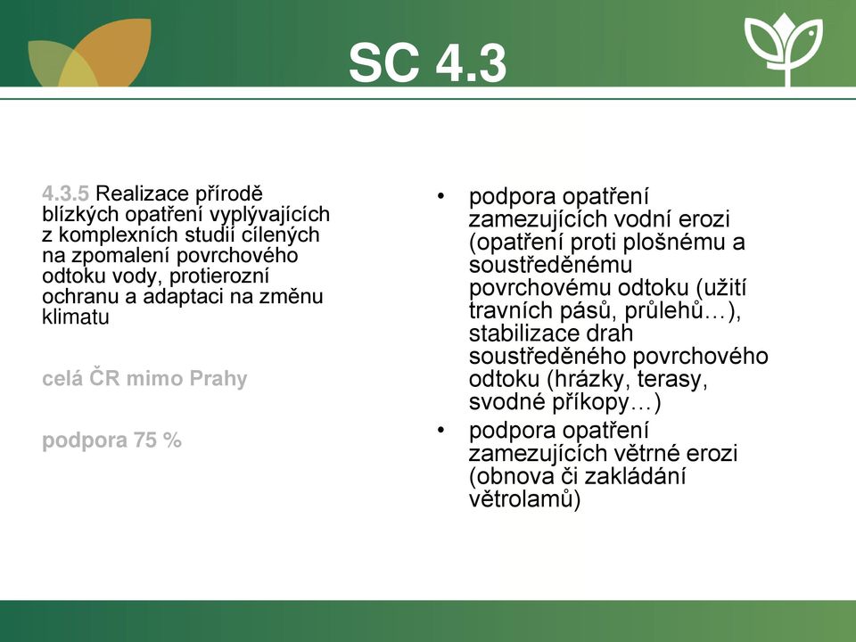 protierozní ochranu a adaptaci na změnu klimatu celá ČR mimo Prahy podpora 75 % podpora opatření zamezujících vodní erozi