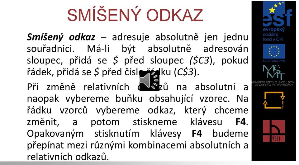 (C$3). Při změně relativních odkazů na absolutní a naopak vybereme buňku obsahující vzorec.