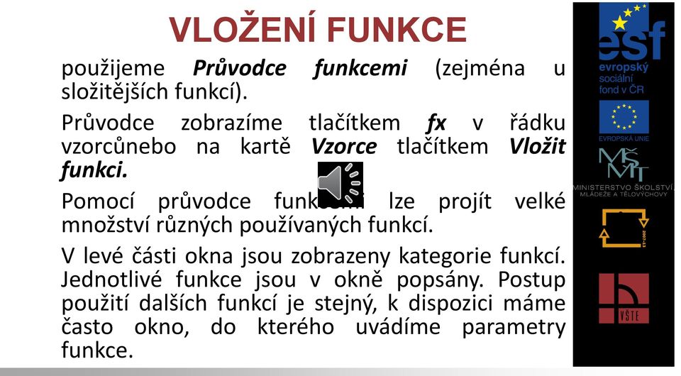 Pomocí průvodce funkcemi lze projít velké množství různých používaných funkcí.