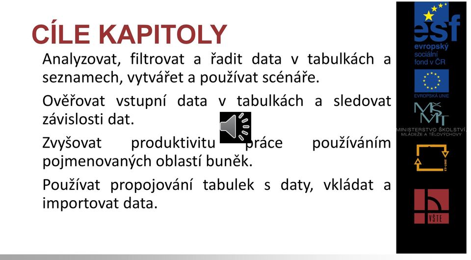 Ověřovat vstupní data v tabulkách a sledovat závislosti dat.