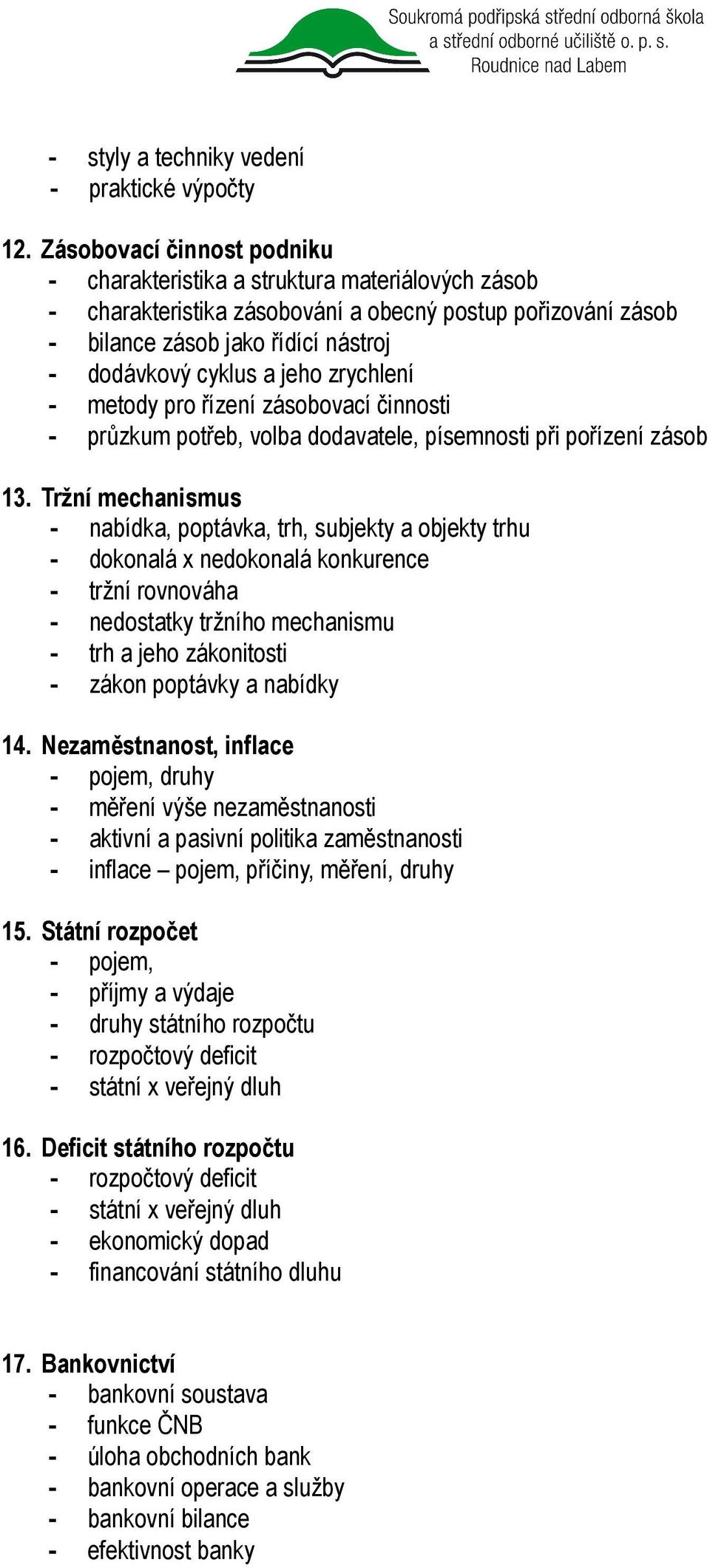 jeho zrychlení - metody pro řízení zásobovací činnosti - průzkum potřeb, volba dodavatele, písemnosti při pořízení zásob 13.