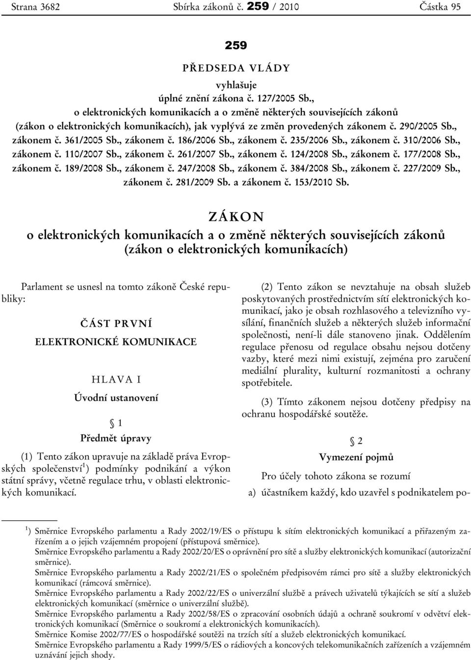 , zákonem č. 186/2006 Sb., zákonem č. 235/2006 Sb., zákonem č. 310/2006 Sb., zákonem č. 110/2007 Sb., zákonem č. 261/2007 Sb., zákonem č. 124/2008 Sb., zákonem č. 177/2008 Sb., zákonem č. 189/2008 Sb.