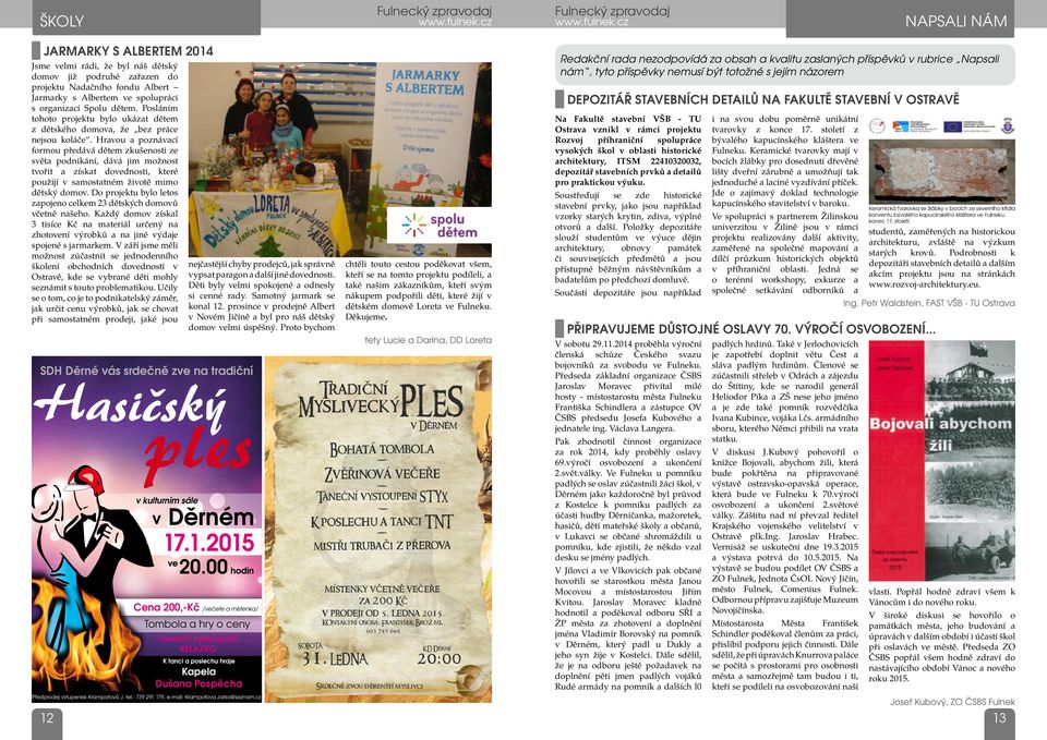 Hravou a poznávací formou předává dětem zkušenosti ze světa podnikání, dává jim možnost tvořit a získat dovednosti, které použijí v samostatném životě mimo dětský domov.